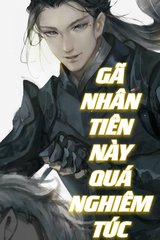 Gã Nhân Tiên Này Quá Nghiêm Túc (Dịch)