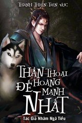 Thần Thoại Đế Hoàng Mạnh Nhất (Bản Dịch-FULL)