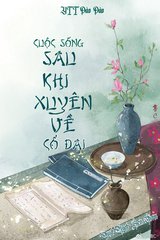 Cuộc Sống Sau Khi Xuyên Về Cổ Đại (Bản Dịch)