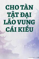 Cho Tàn Tật Đại Lão Vung Cái Kiều