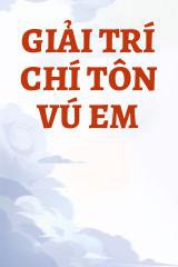 Giải Trí Chí Tôn Vú Em