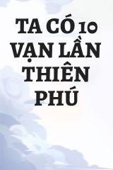 Ta Có 10 Vạn Lần Thiên Phú