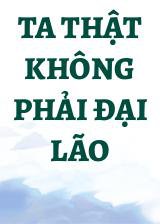 Ta Thật Không Phải Đại Lão