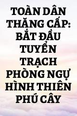 Toàn Dân Thăng Cấp: Bắt Đầu Tuyển Trạch Phòng Ngự Hình Thiên Phú Cây