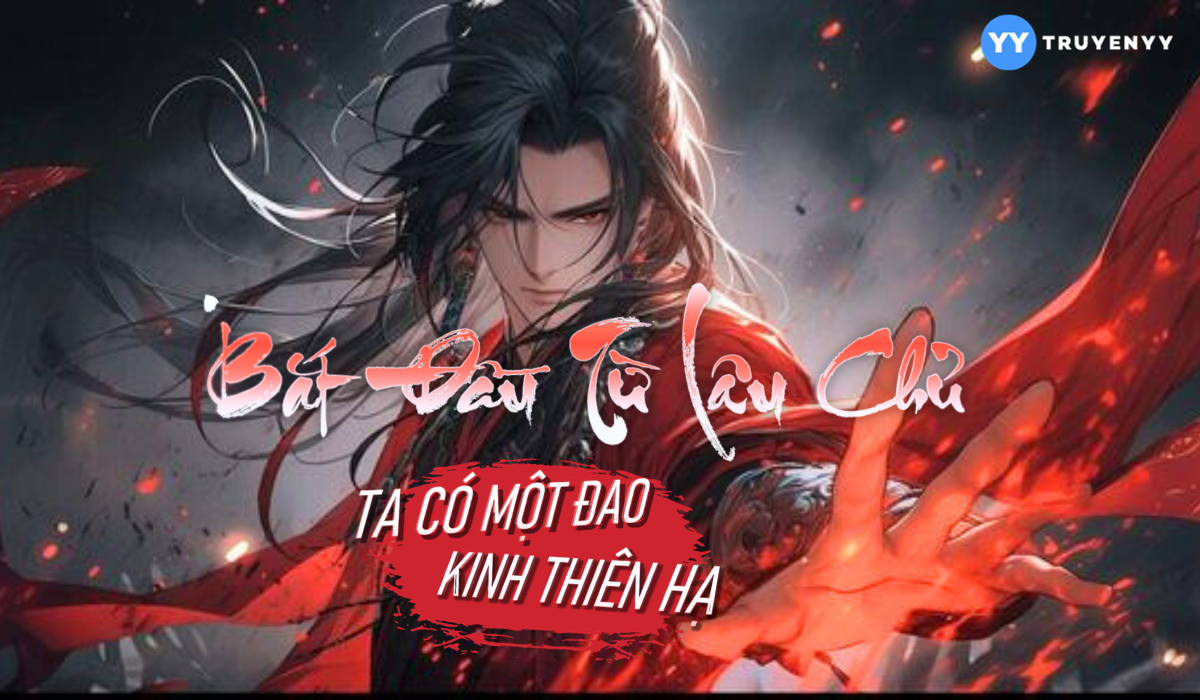 Bắt Đầu Từ Lâu Chủ, Ta Có Một Đao Kinh Thiên Hạ TruyenYY